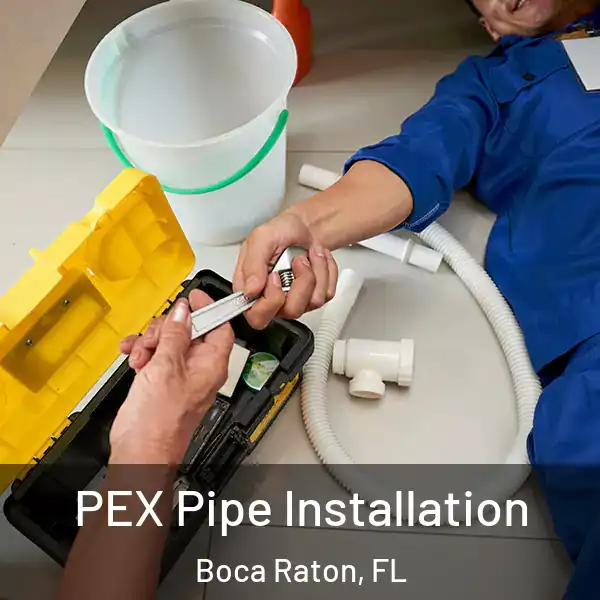  PEX Pipe Installation Boca Raton, FL